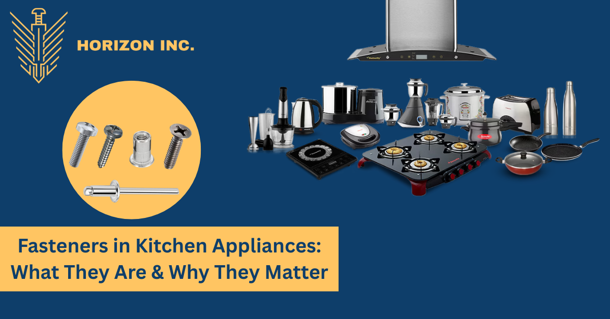 Fasteners in Kitchen Appliances: What They Are & Why They Matter
